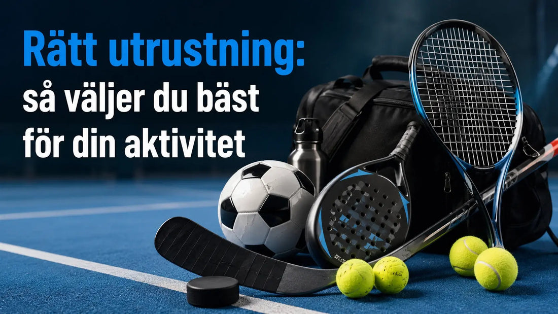 Rätt utrustning: så väljer du bäst för din aktivitet - General Sports Sweden