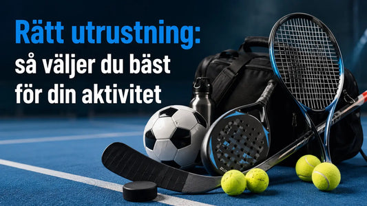 Rätt utrustning: så väljer du bäst för din aktivitet - General Sports Sweden
